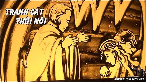 Vẽ Tranh Cát Thôi Nôi - Nguyễn Tiến sand art