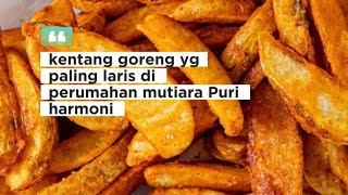 Jajan kentang goreng yg paling laris di perumahan mutiara Puri harmoni Rajeg Tangerang 