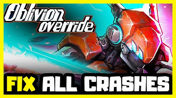FIX Oblivion Override Crashing, Not Launching, Freezing & Black Screen
