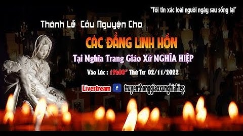 Trực tuyến:Thánh Lễ Cầu  Cho Các Đẳng Linh Hồn tại Nghĩa Trang Giáo Xứ Nghĩa Hiệp vào Lúc 19h00