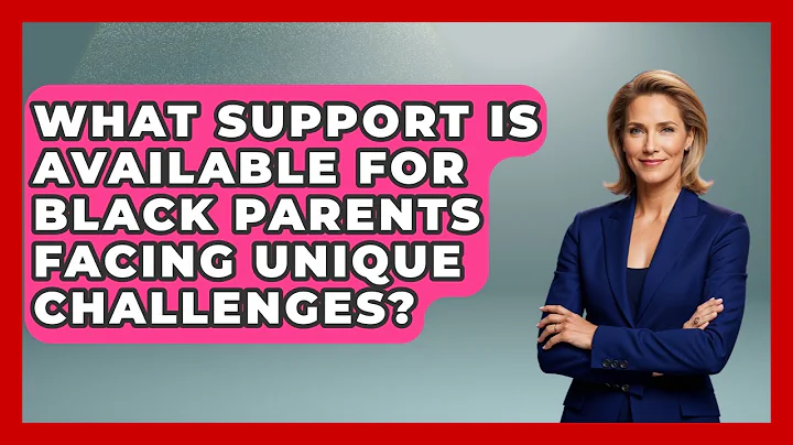What Support Is Available For Black Parents Facing Unique Challenges? - Test