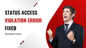 How to fix the STATUS ACCESS VIOLATION Error in Microsoft Edge 2023 on WIndows 10/11