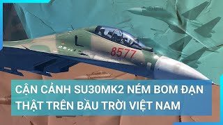 Hổ mang chúa Su_30MK2 - máy bay tiêm kích hiện đại nhất thế giới thả bom, ném đạn vô cùng chuẩn xác