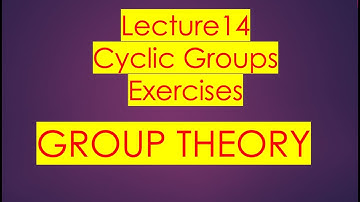 Group theory| Lecture 14 |Cyclic groups | Exercises