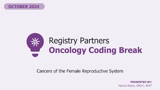 Cancers of the Female Reproductive System Pt. 4 - Oncology Coding Break (October 2024)