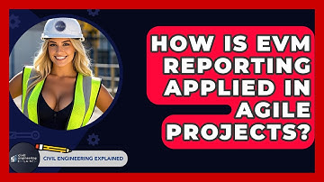 How Is EVM Reporting Applied In Agile Projects? - Civil Engineering Explained