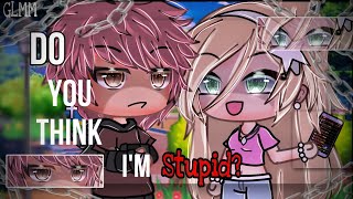 Do You Think I’m Stupid? |GLMM| |Gacha Life Mini movie| |true events| |special 20k| |read des|