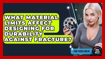 What Material Limits Affect Designing For Durability Against Fracture? - How Things Break