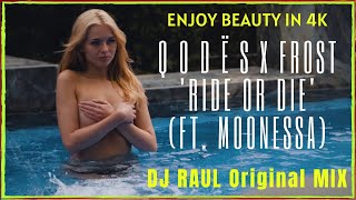 4K Video UHD • Q o d ë s x Frost - Ride or Die (ft. Moonessa) (DJ RAUL Original MIX)
