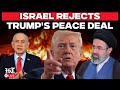 U.S. Israel News Live | Iran Rejects Trump's Peace Deal, Trump-Netanyahu Rift Out In Open?