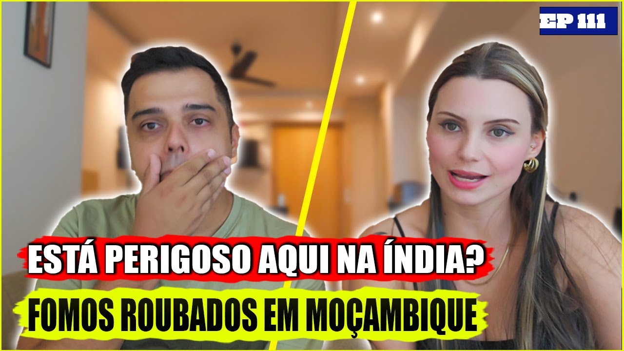 Estamos SEGUROS na ÍNDIA? / Fomos ROUBADOS em MOÇAMBIQUE! Decidimos REVELAR