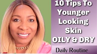 10 Tips For Younger Looking Skin At Any Age | Dry, Oily &amp; Combination Skin
