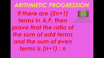 ARITHMETIC PROGRESSIONS(A.P)-If there are (2n+1) terms in A.P, then ratio of odd and even is (n+1):n
