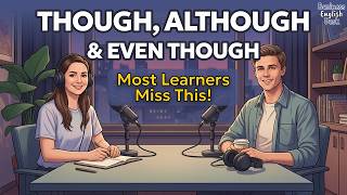 Use Though, Although & Even Though Like a Native Speaker | English Conversation Podcast