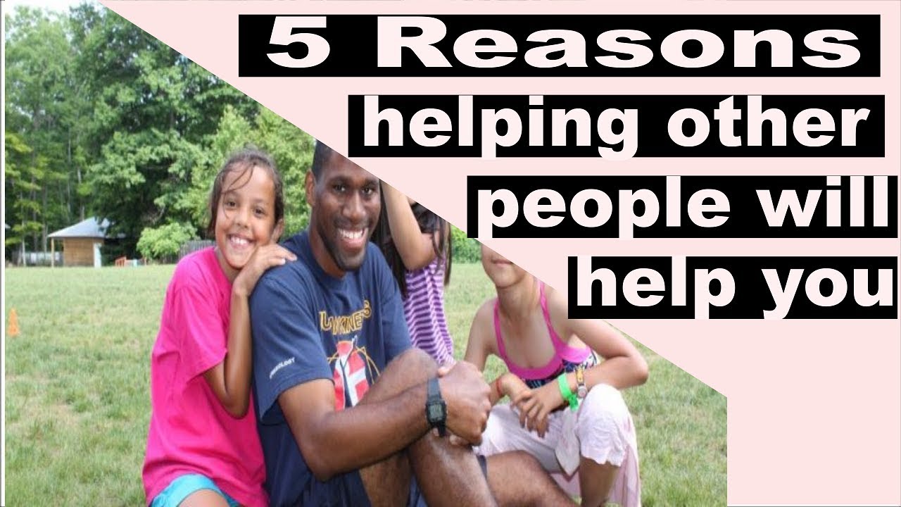 5 Reasons Helping Other People Will Help You - Motivational Video - YouTube