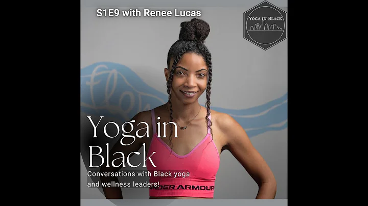 Meet Renee Lucas - The Yoga in Black Podcast - S1E9