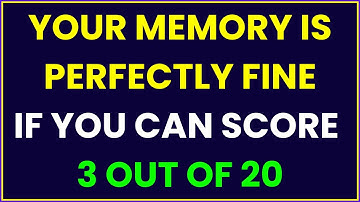YOUR MEMORY IS PERFECTLY FINE IF YOU CAN SCORE 3 OUT OF 20 IN THIS QUIZ!