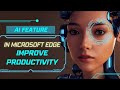 Boost Your Productivity with AI in Microsoft Edge - Unleash the Power!