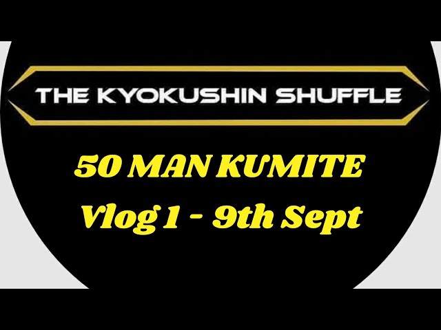 50 Man KUMITE - Vlog 1 - 9th Sept 2022