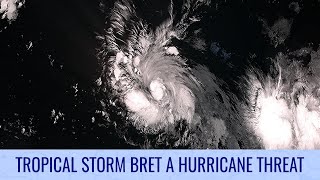 Tropical Storm Bret a Hurricane Threat - June 20, 2023