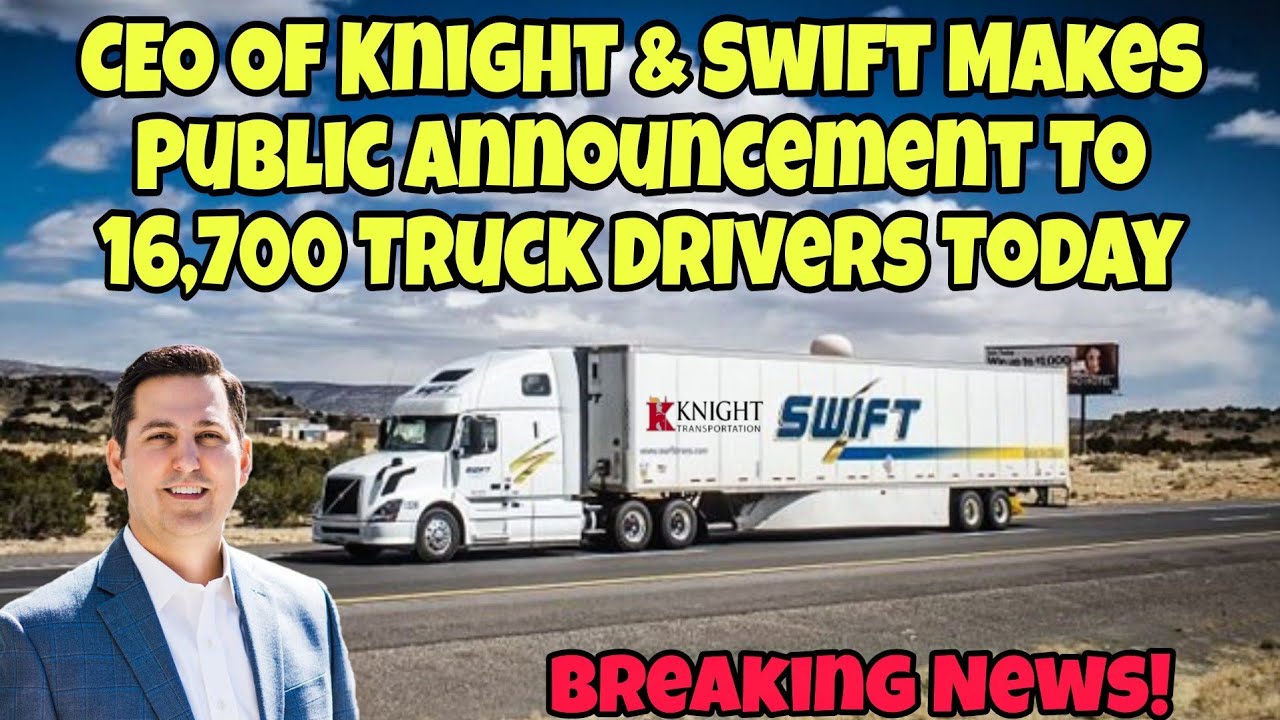 Ceo Of Knight & Swift Transportation Makes Public Announcement To 16,700 Truck Drivers Today Ceo Of Knight & Swift Transportation Makes Public Announcement To 16,700 Truck Drivers Today