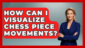 How Can I Visualize Chess Piece Movements? - The Chess Codex