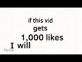 if this video gets 1,000 likes I will…
