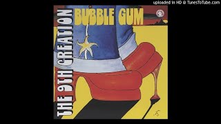 9th Creation - Bubble Gum - 06 - Truth, Trust, Love & Happiness