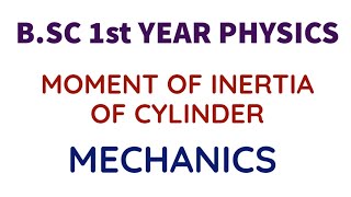 Moment of Inertia of Cylinder | B.Sc 1st Year Physics | Mechanics