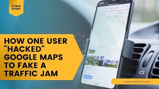 CyberStory: How One User "Hacked" Google Maps to Fake a Traffic Jam