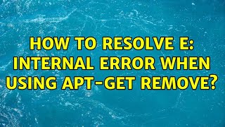 Ubuntu: How to resolve E: Internal Error when using apt-get remove? (4 Solutions!!)