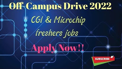CGI & Microchip Off Campus Drive 2022 | Freshers | Software Engineer | BE/ B.Tech |