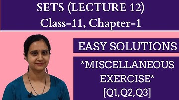 SETS || CLASS 11 CHAPTER 1 LECTURE 12 || MISCELLANEOUS EXERCISE || [Q1,Q2,Q3] || Easy Solutions