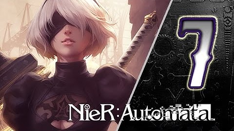 NieR: Automata Walkthrough Part 7 ((PS4)) English - No Commentary
