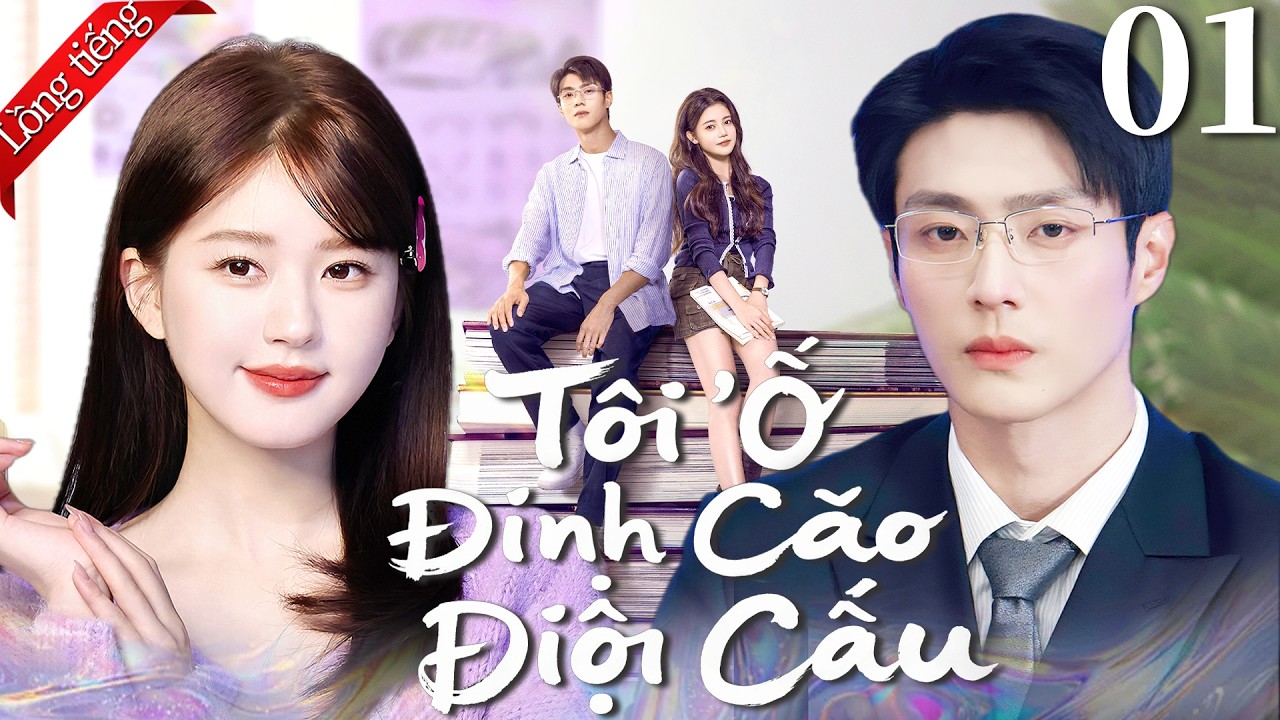 【Lồng tiếng Việt】Tôi Ở Đỉnh Cao Đợi Cậu | Tập 01 | Triệu Lộ Tư / Trần Tĩnh Khả