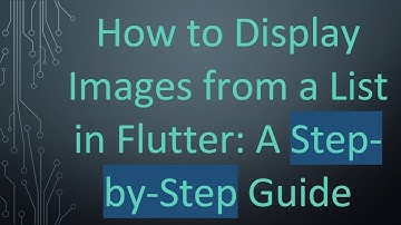 How to Display Images from a List in Flutter: A Step-by-Step Guide