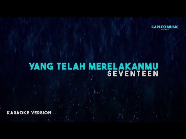 Seventeen – Yang Telah Merelakanmu (Karaoke Version) class=