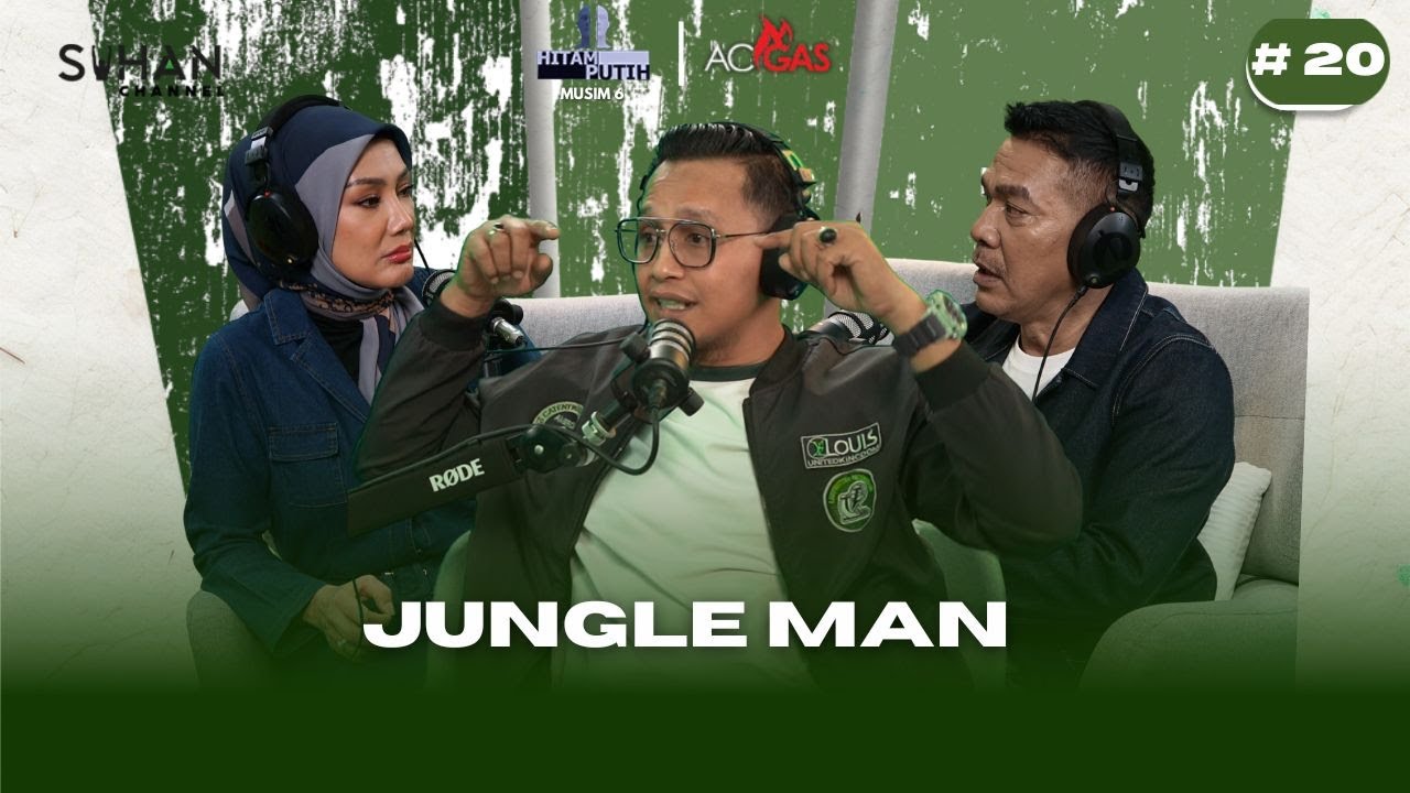 JUNGLE MAN - EPISOD 20 [PODCAST HITAM PUTIH KEHIDUPAN MUSIM 6]