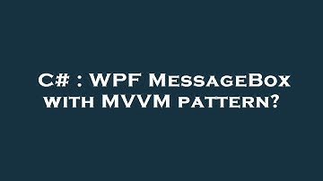 C# : WPF MessageBox with MVVM pattern?