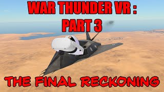 War Thunder In VR - Part 3: The Final Reckoning