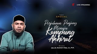 Kajian Spesial | Perjalanan Panjang Menuju Kampung Akhirat
