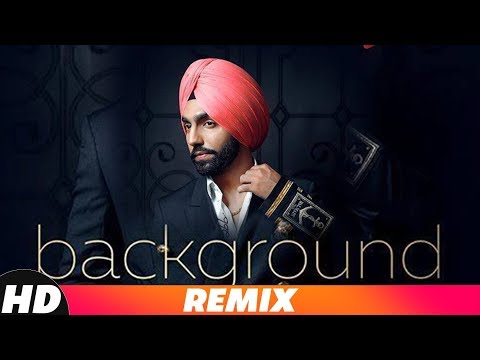 Background (Remix) | Ammy Virk | MixSingh | New Punjabi Songs | Latest Remix Songs 2018
