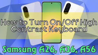 How to Turn On/Off High Contrast Keyboard Samsung A26, A36, A56 Quick Tutorial