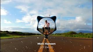 Matt Hansen - LET EM GO