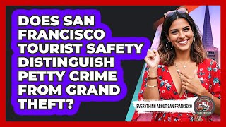 Does San Francisco Tourist Safety Distinguish Petty Crime From Grand Theft?