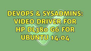 DevOps & SysAdmins: Video driver for HP DL380 G6 for Ubuntu 14.04 (2 Solutions!!)