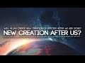 Will Allah Create New Creation After Us?