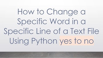 How to Change a Specific Word in a Specific Line of a Text File Using Python yes to no