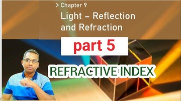 Light reflection and refraction part 5 REFRACTIVE INDEX