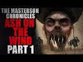 &quot;The Masterson Chronicles: Ash on the Winds&quot; (Part 1) | Creepypasta Storytime